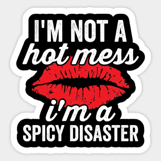 Im Not A Hot Mess Im A Spicy Disaster Sassy Baddie Sticker